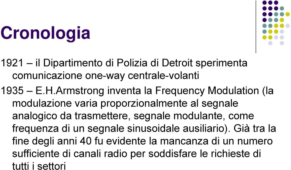 trasmettere, segnale modulante, come frequenza di un segnale sinusoidale ausiliario).