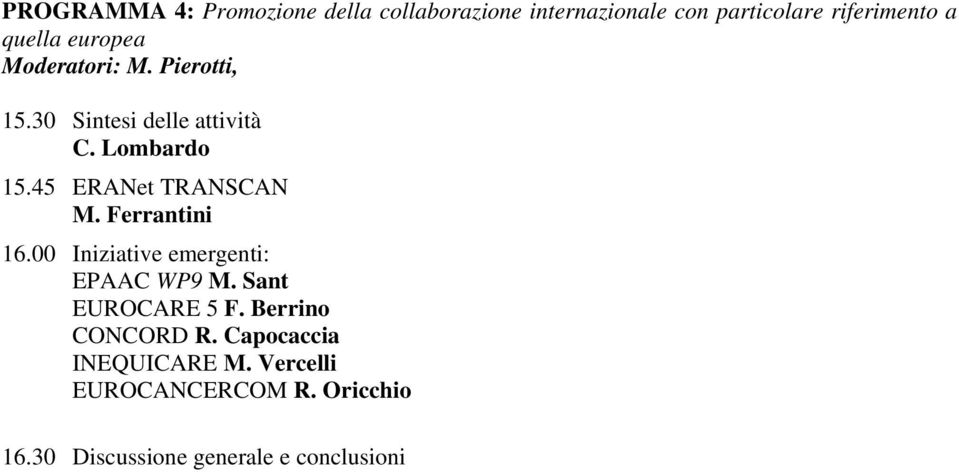 45 ERANet TRANSCAN M. Ferrantini 16.00 Iniziative emergenti: EPAAC WP9 M. Sant EUROCARE 5 F.