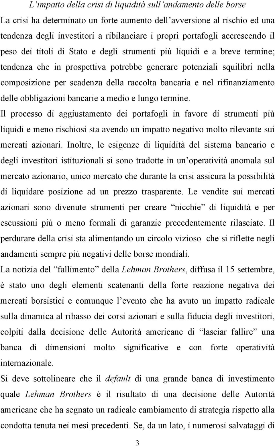 raccolta bancaria e nel rifinanziamento delle obbligazioni bancarie a medio e lungo termine.