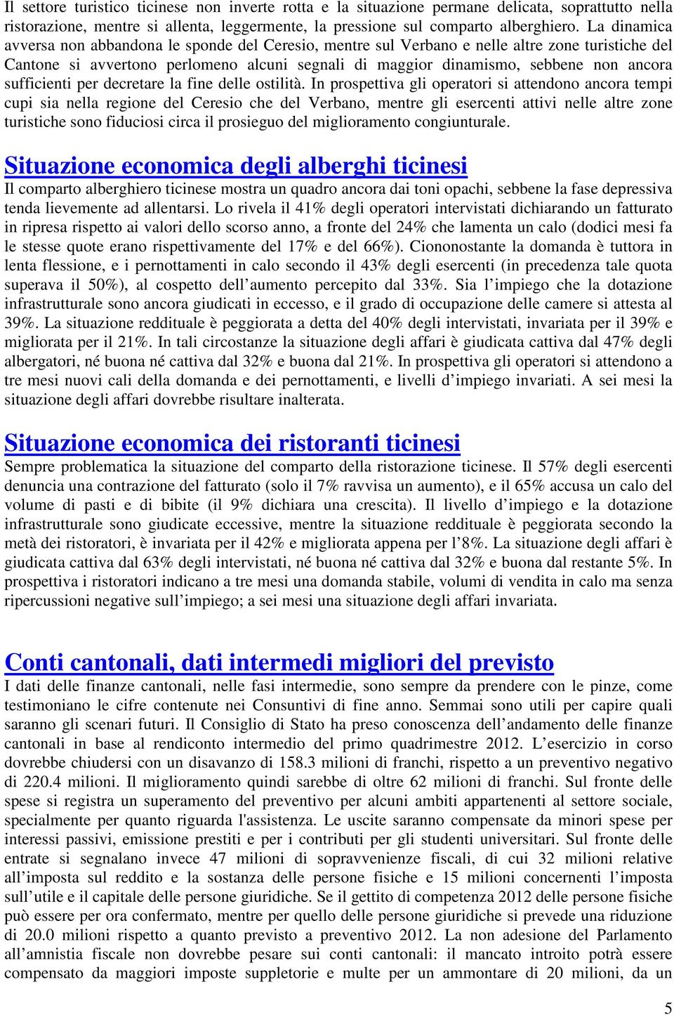 sufficienti per decretare la fine delle ostilità.