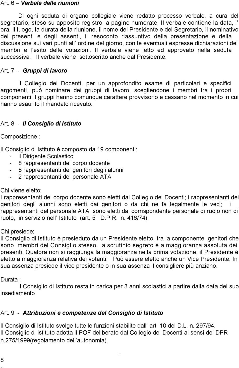 presentazione e della discussione sui vari punti all ordine del giorno, con le eventuali espresse dichiarazioni dei membri e l esito delle votazioni.