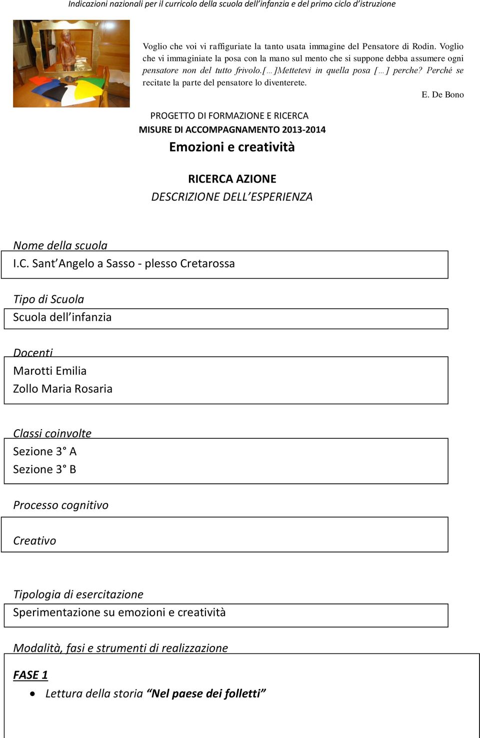 Perché se recitate la parte del pensatore lo diventerete. E.