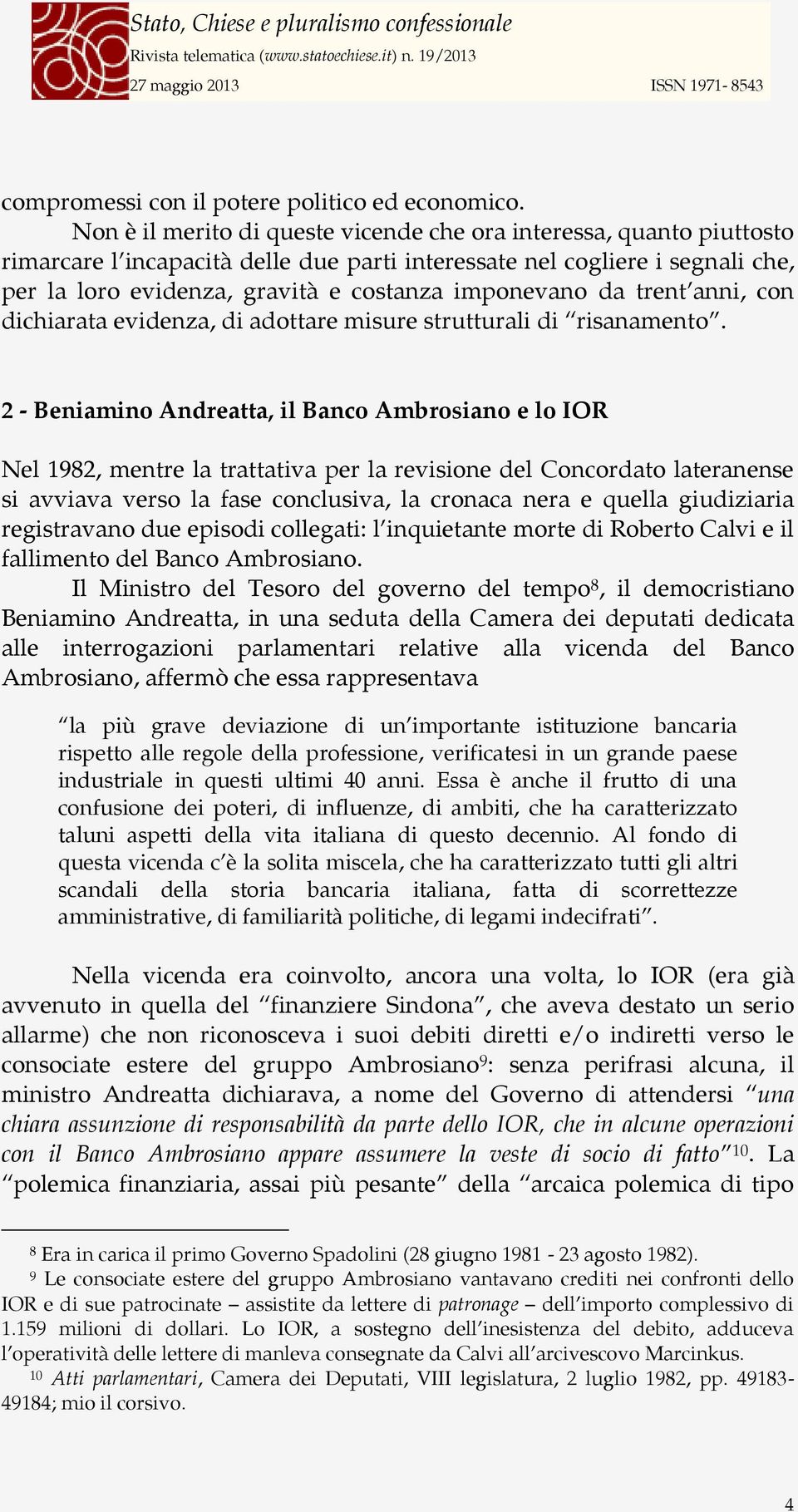 imponevano da trent anni, con dichiarata evidenza, di adottare misure strutturali di risanamento.