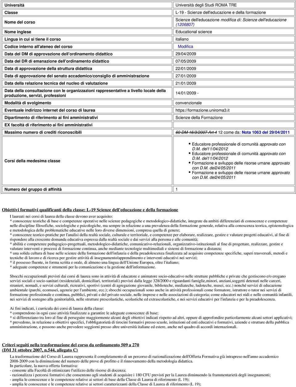 dell'ordinamento didattico 07/05/2009 Data di approvazione della struttura didattica 22/01/2009 Data di approvazione del senato accademico/consiglio di amministrazione 27/01/2009 Data della relazione