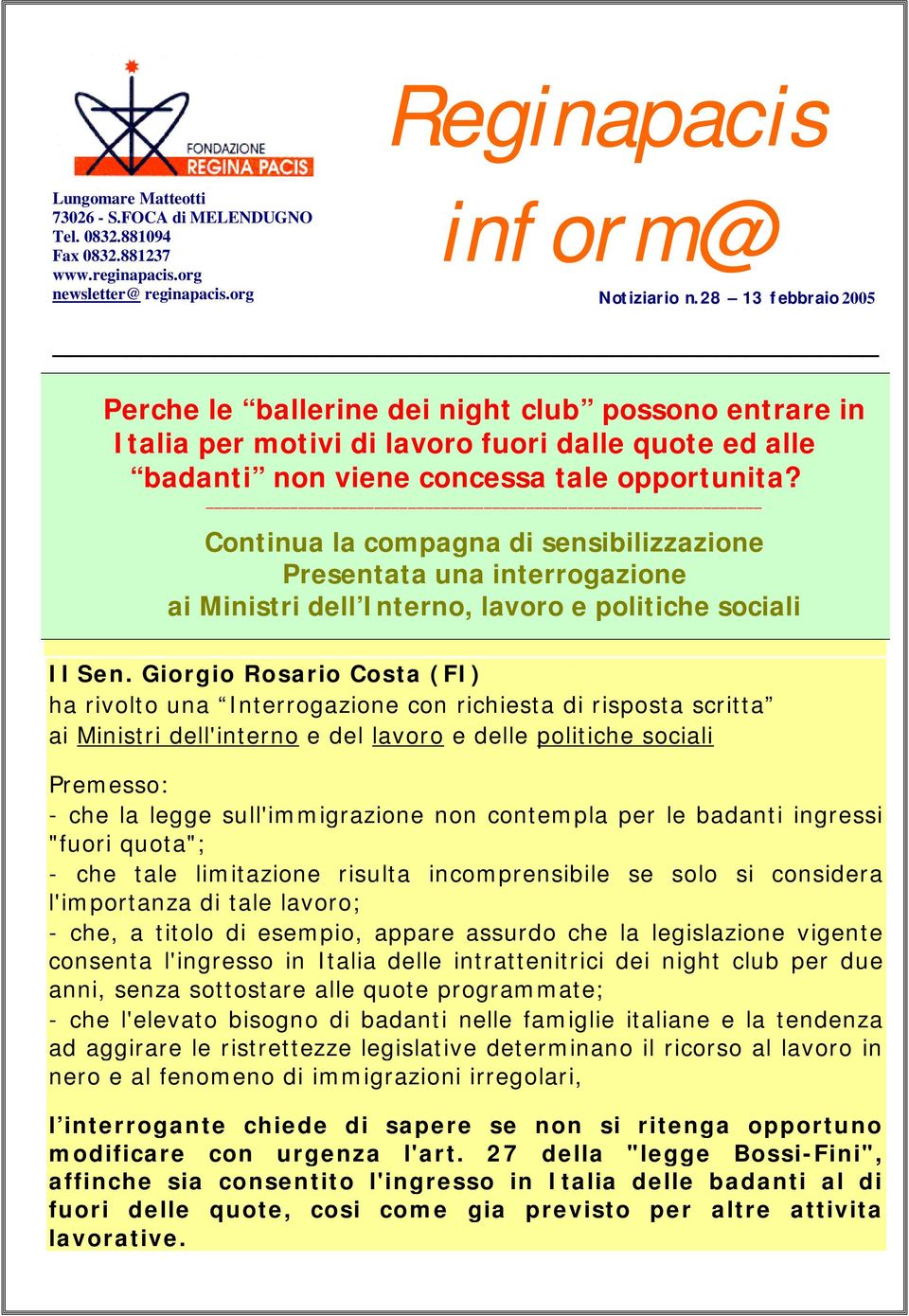 Continua la compagna di sensibilizzazione Presentata una interrogazione ai Ministri dell Interno, lavoro e politiche sociali Il Sen.