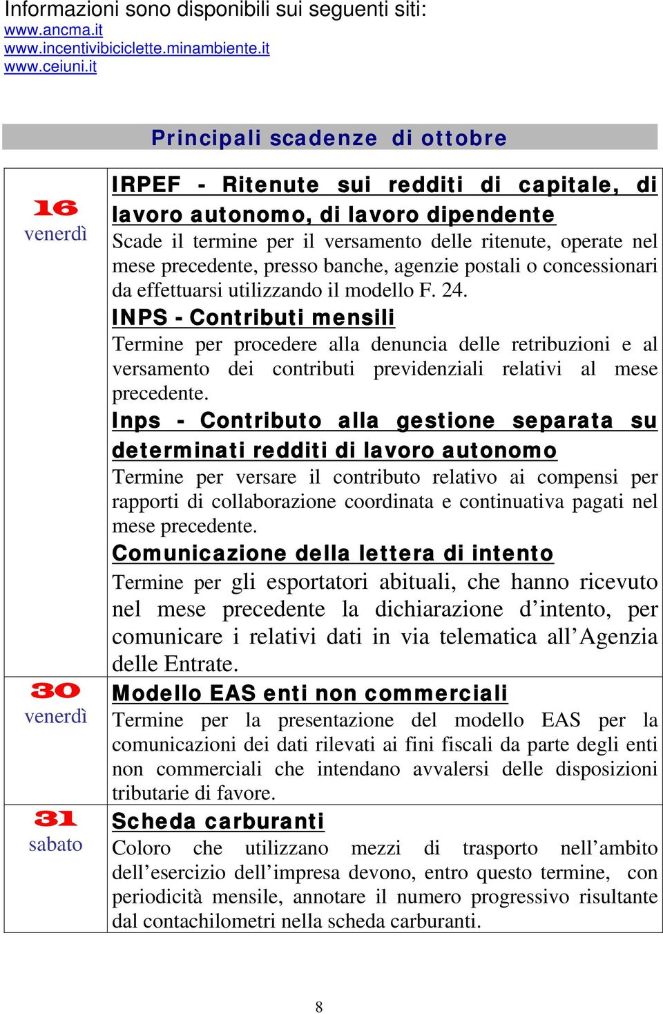 operate nel mese precedente, presso banche, agenzie postali o concessionari da effettuarsi utilizzando il modello F. 24.