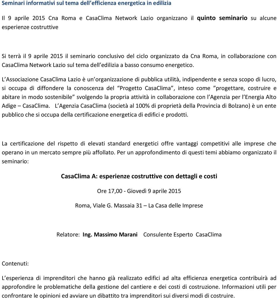 CasaClima A: esperienze costruttive con dettagli e costi Ore 17,00 - Giovedì 9 aprile 2015 Relatore: Ing.