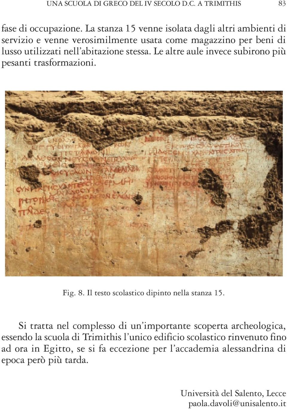 Le altre aule invece subirono più pesanti trasformazioni. Fig. 8. Il testo scolastico dipinto nella stanza 15.