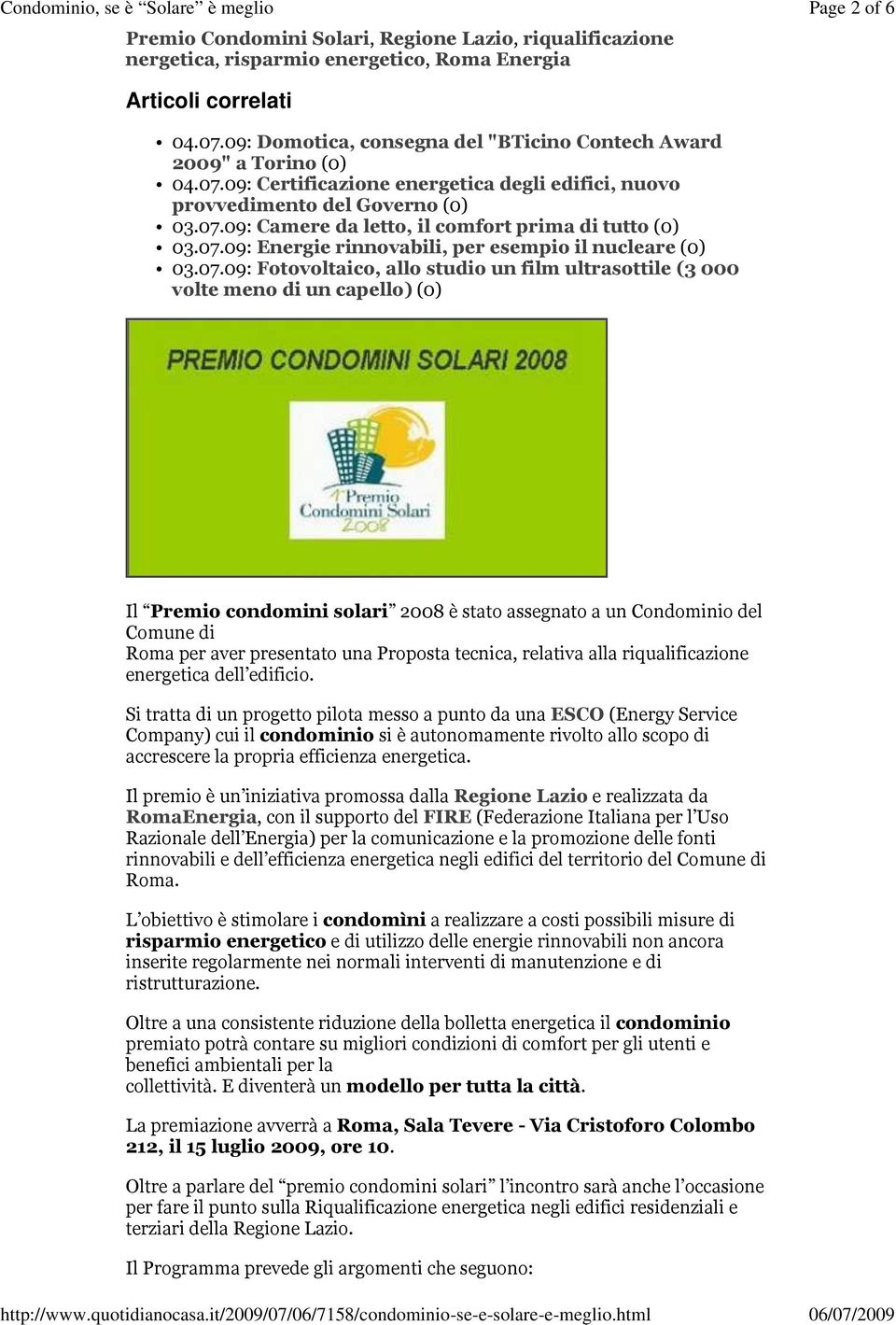 09: Domotica, consegna del "BTicino Contech Award 2009" a Torino (0) 04.07.09: Certificazione energetica degli edifici, nuovo provvedimento del Governo (0) 03.07.09: Camere da letto, il comfort prima di tutto (0) 03.