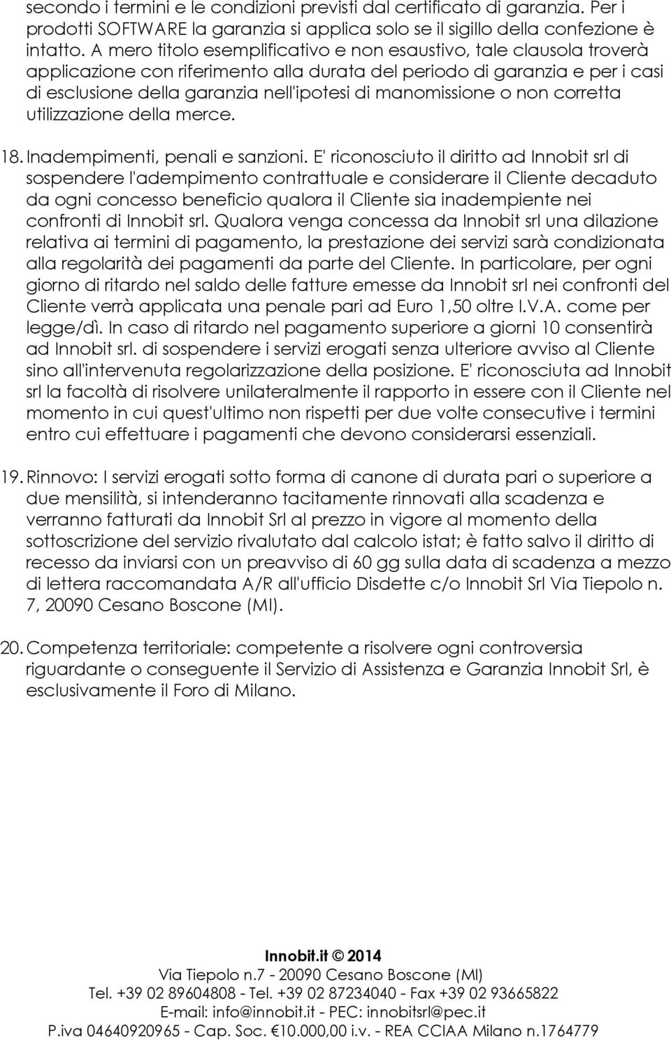 manomissione o non corretta utilizzazione della merce. 18.Inadempimenti, penali e sanzioni.