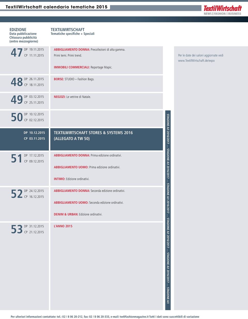 NEGOZI: Le vetrine di Natale. STORES & SYSTEMS 2016 (ALLEGATO A TW 50) ABBIGLIAMENTO DONNA: Prima edizione ordinativi. ABBIGLIAMENTO UOMO: Prima edizione ordinativi. INTIMO: Edizione ordinativi.