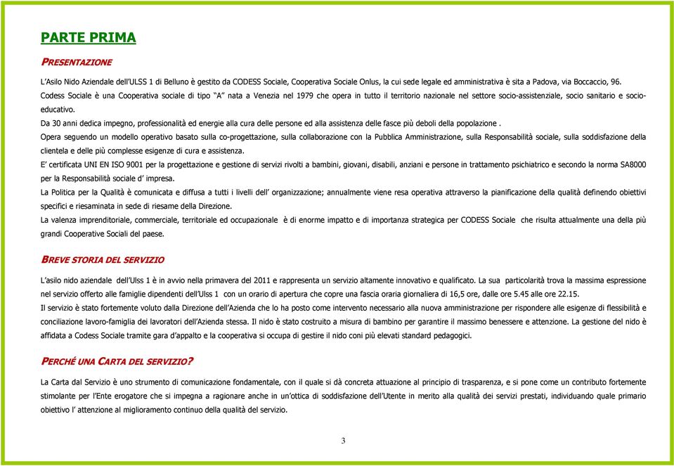 Da 30 anni dedica impegno, professionalità ed energie alla cura delle persone ed alla assistenza delle fasce più deboli della popolazione.