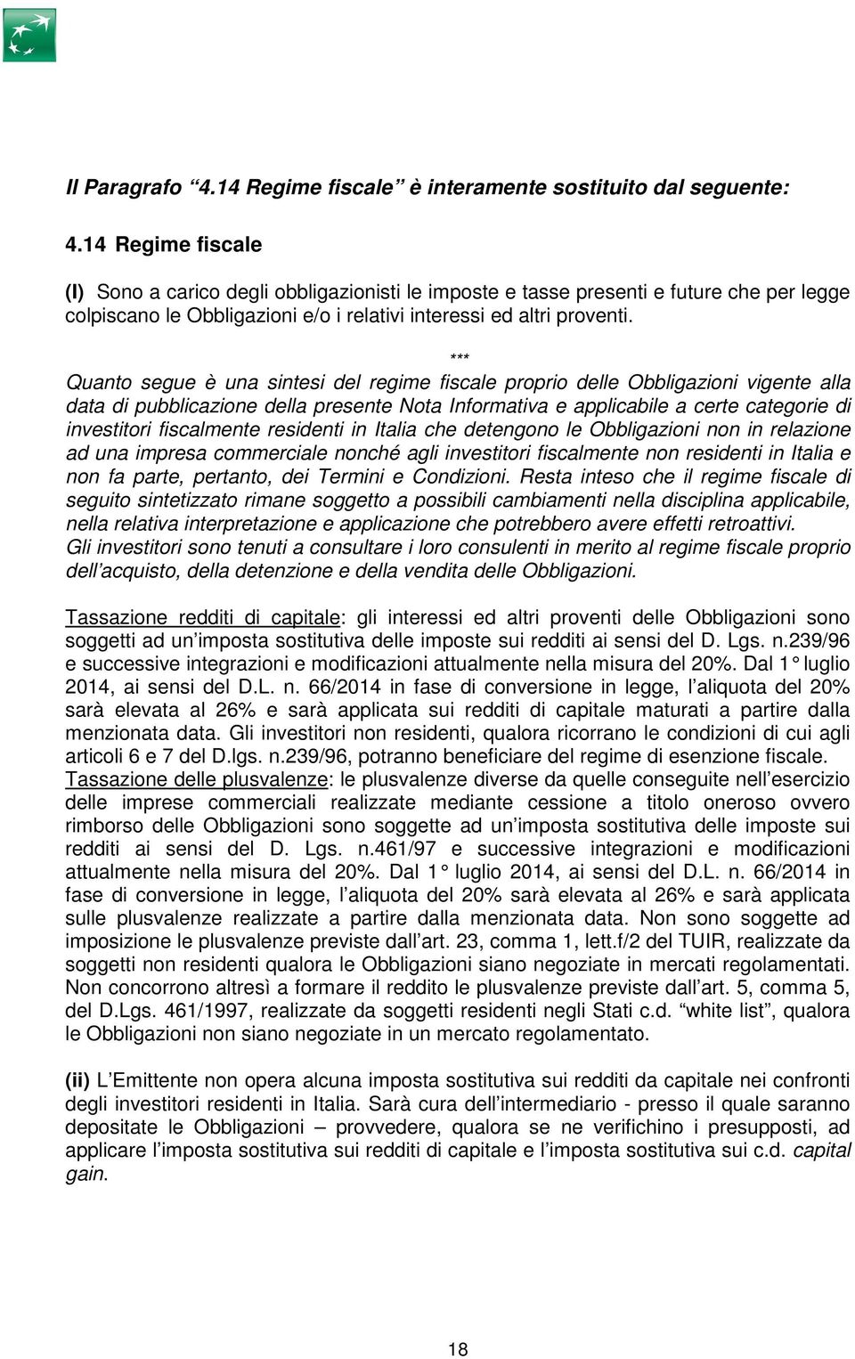 *** Quanto segue è una sintesi del regime fiscale proprio delle Obbligazioni vigente alla data di pubblicazione della presente Nota Informativa e applicabile a certe categorie di investitori