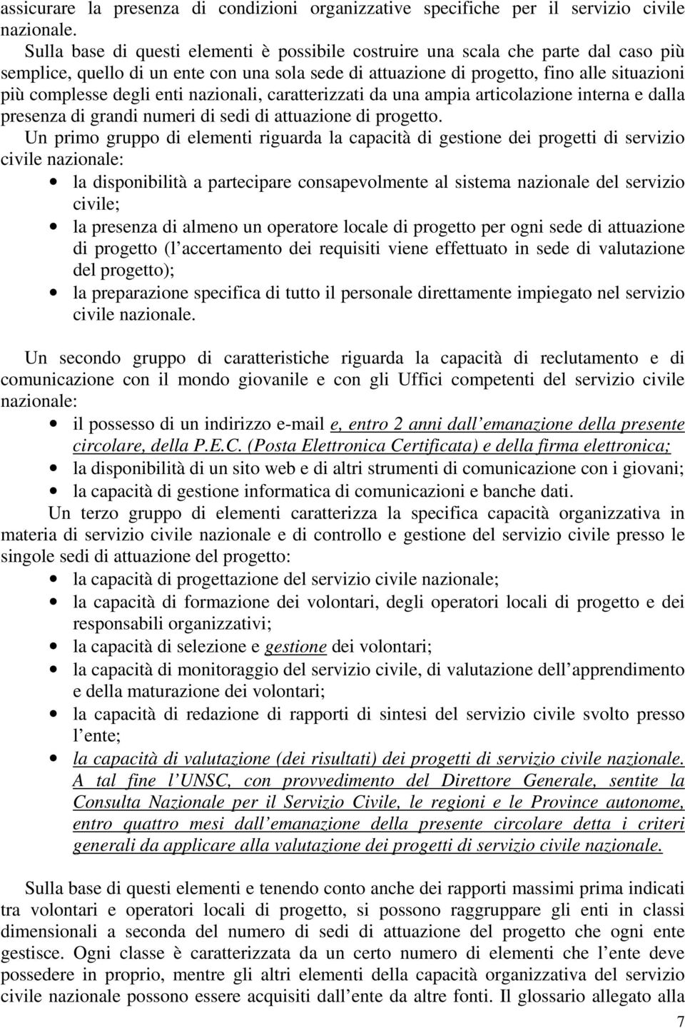 enti nazionali, caratterizzati da una ampia articolazione interna e dalla presenza di grandi numeri di sedi di attuazione di progetto.