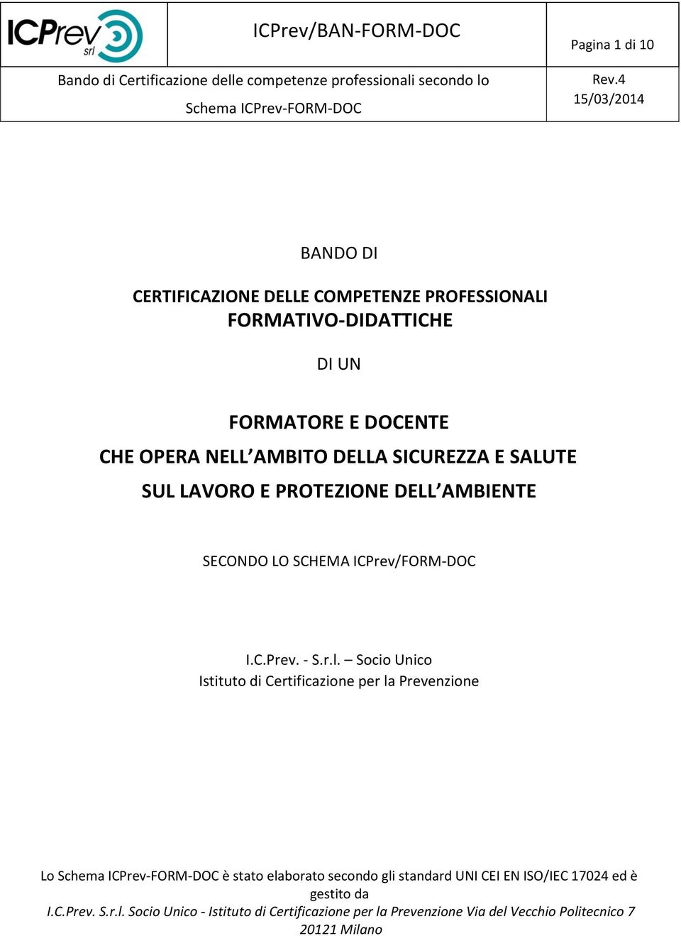 Socio Unico Istituto di Certificazione per la Prevenzione Lo è stato elaborato secondo gli standard UNI CEI EN ISO/IEC 17024 ed