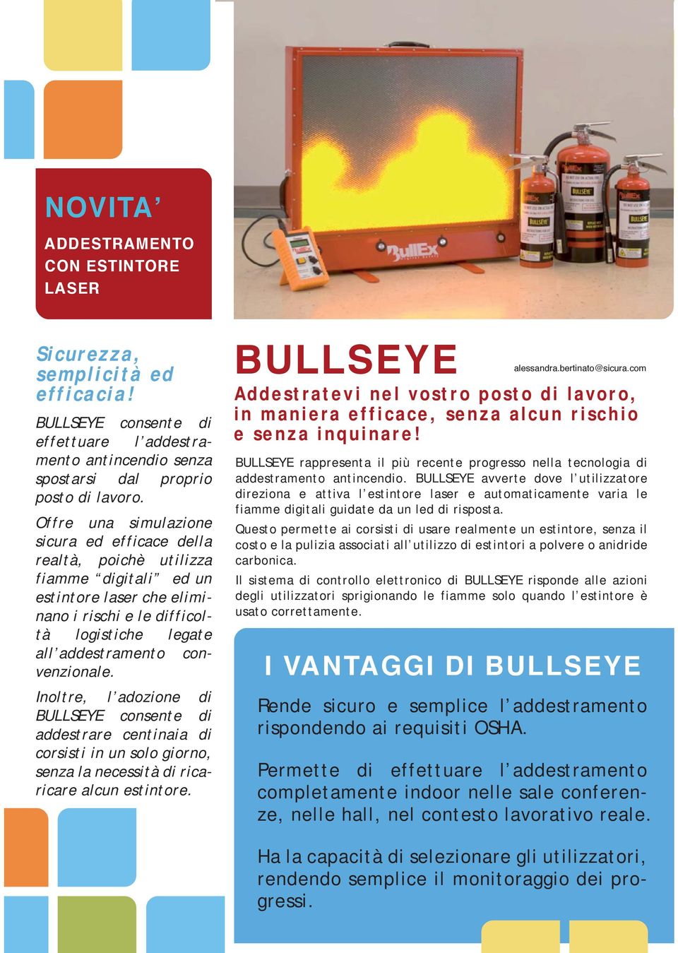 Inoltre, l adozione di BULLSEYE consente di addestrare centinaia di corsisti in un solo giorno, senza la necessità di ricaricare alcun estintore.