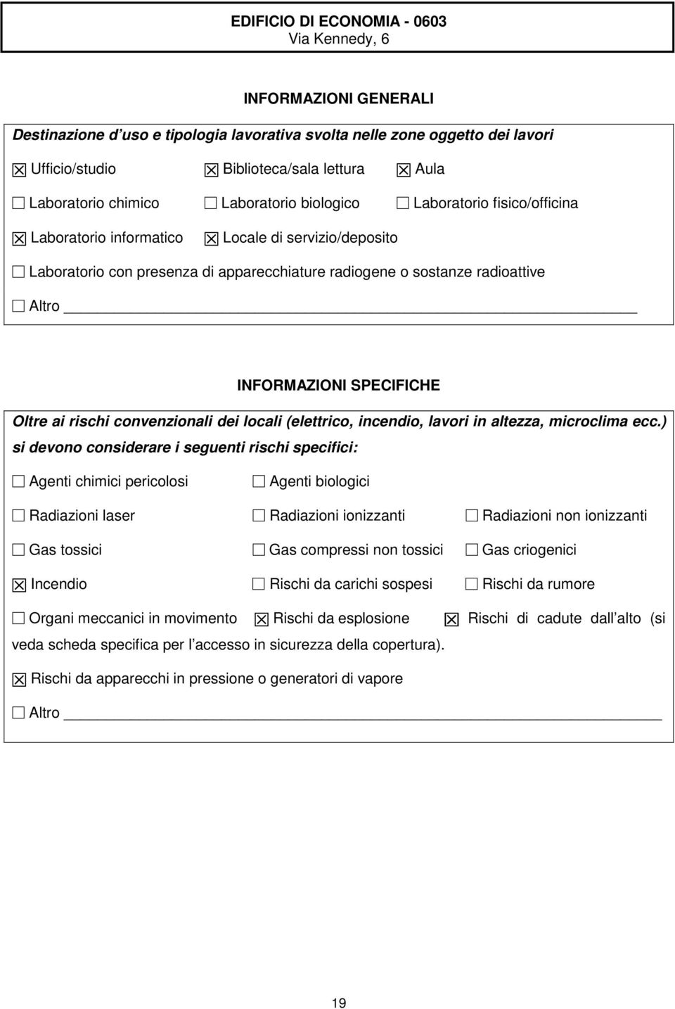 INFORMAZIONI SPECIFICHE Oltre ai rischi convenzionali dei locali (elettrico, incendio, lavori in altezza, microclima ecc.