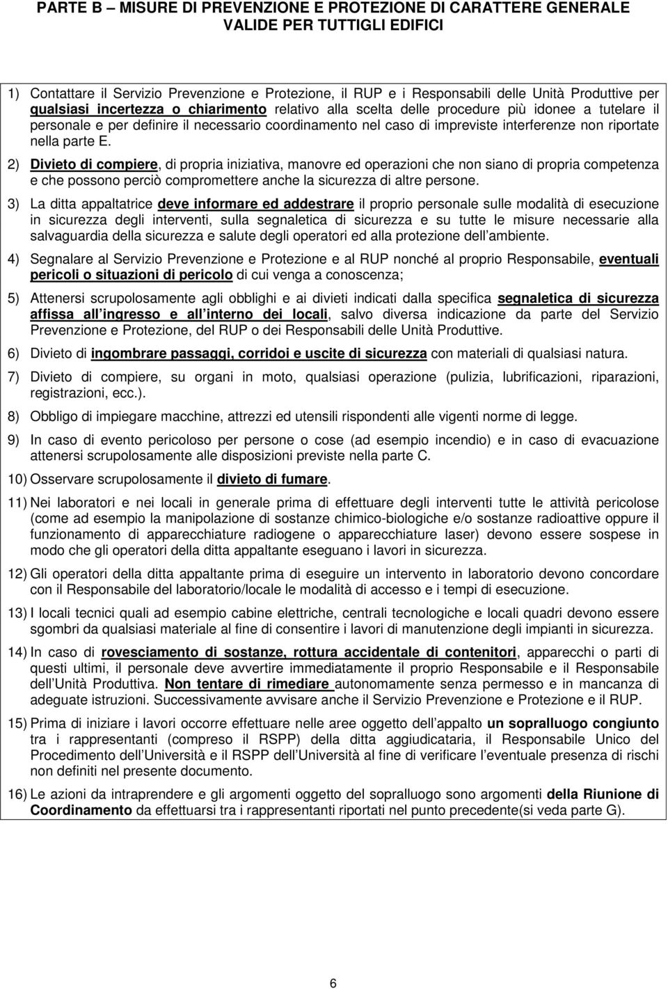 nella parte E. 2) Divieto di compiere, di propria iniziativa, manovre ed operazioni che non siano di propria competenza e che possono perciò compromettere anche la sicurezza di altre persone.