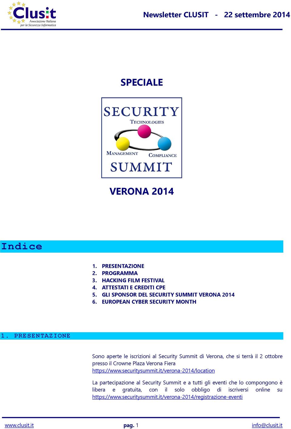 PRESENTAZIONE Sono aperte le iscrizioni al Security Summit di Verona, che si terrà il 2 ottobre presso il Crowne Plaza Verona Fiera https://www.