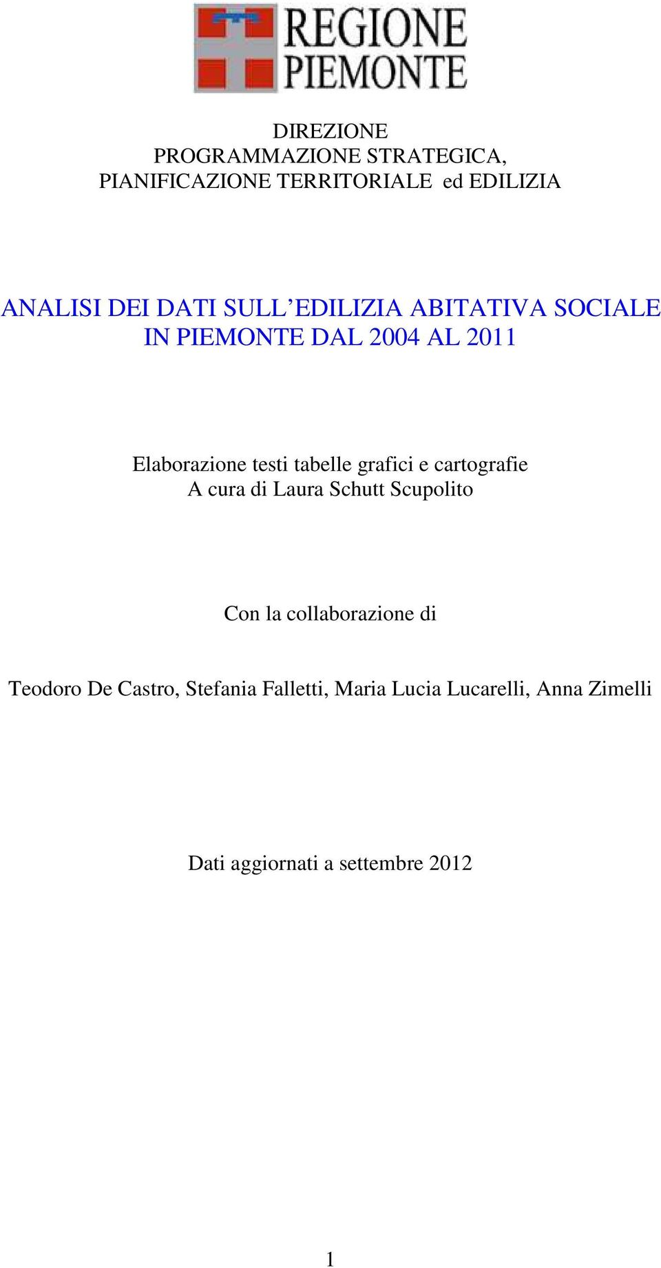 grafici e cartografie A cura di Laura Schutt Scupolito Con la collaborazione di Teodoro De