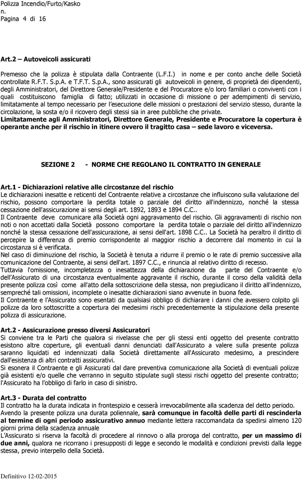 toveicoli assicurati Premesso che la polizza è stipulata dalla Contraente (L.F.I.) in nome e per conto anche delle Società controllate R.F.T. S.p.A.