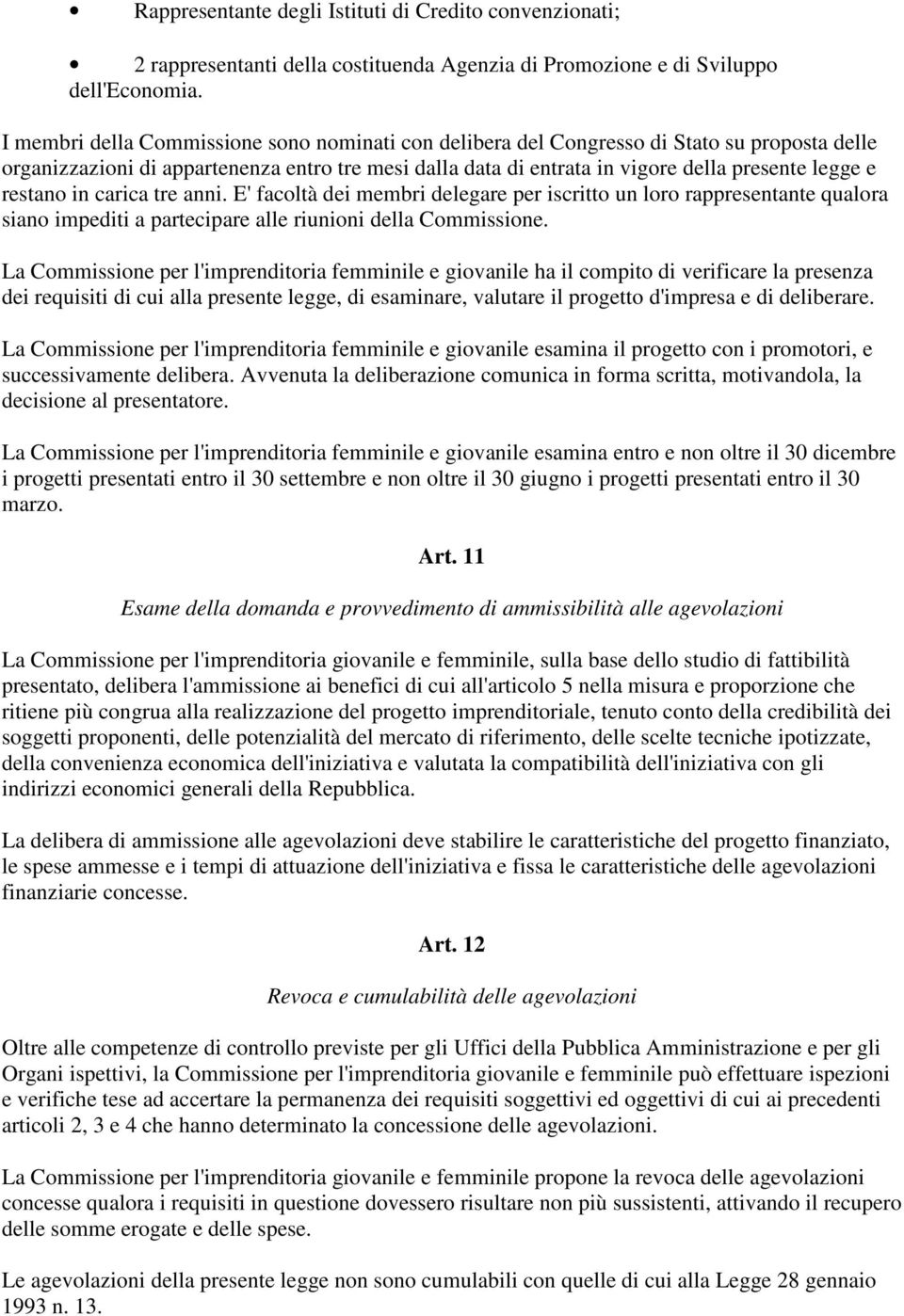 restano in carica tre anni. E' facoltà dei membri delegare per iscritto un loro rappresentante qualora siano impediti a partecipare alle riunioni della Commissione.