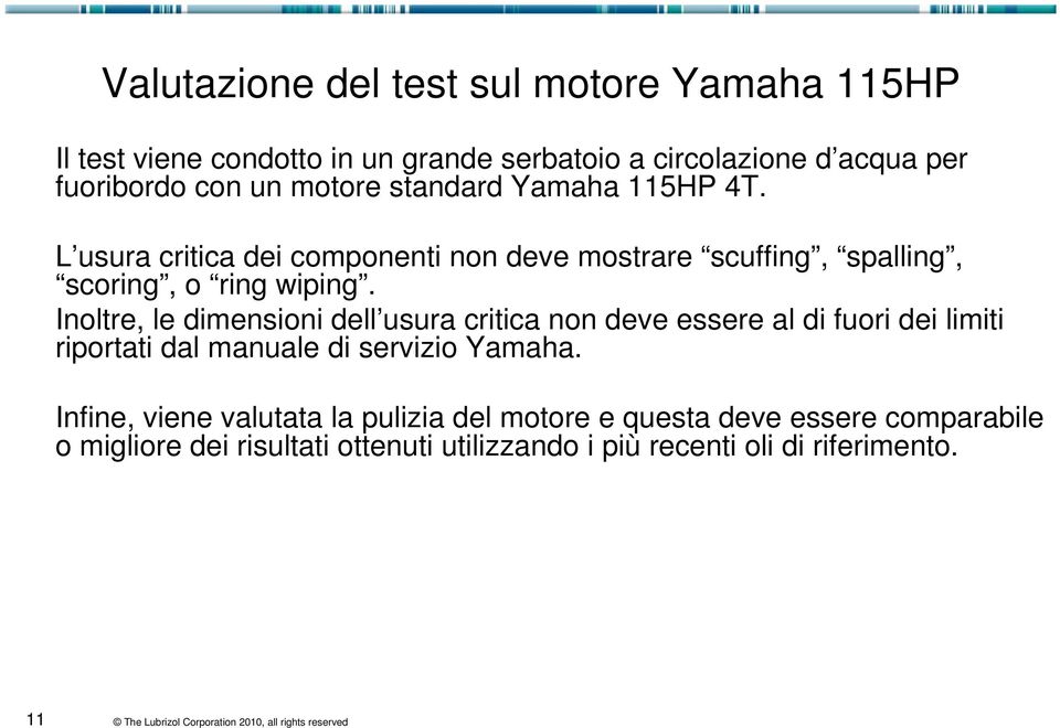 Inoltre, le dimensioni dell usura critica non deve essere al di fuori dei limiti riportati dal manuale di servizio Yamaha.