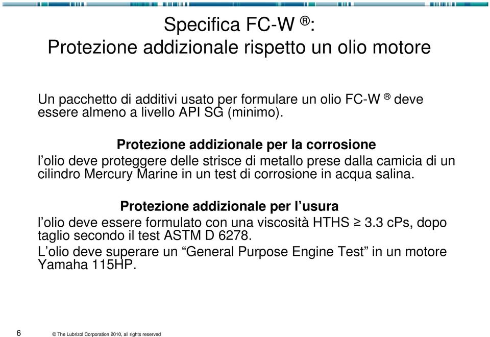 Protezione addizionale per la corrosione l olio deve proteggere delle strisce di metallo prese dalla camicia di un cilindro Mercury Marine in