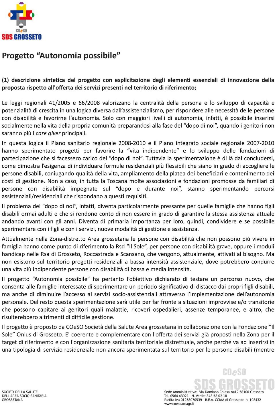 rispondere alle necessità delle persone con disabilità e favorirne l autonomia.