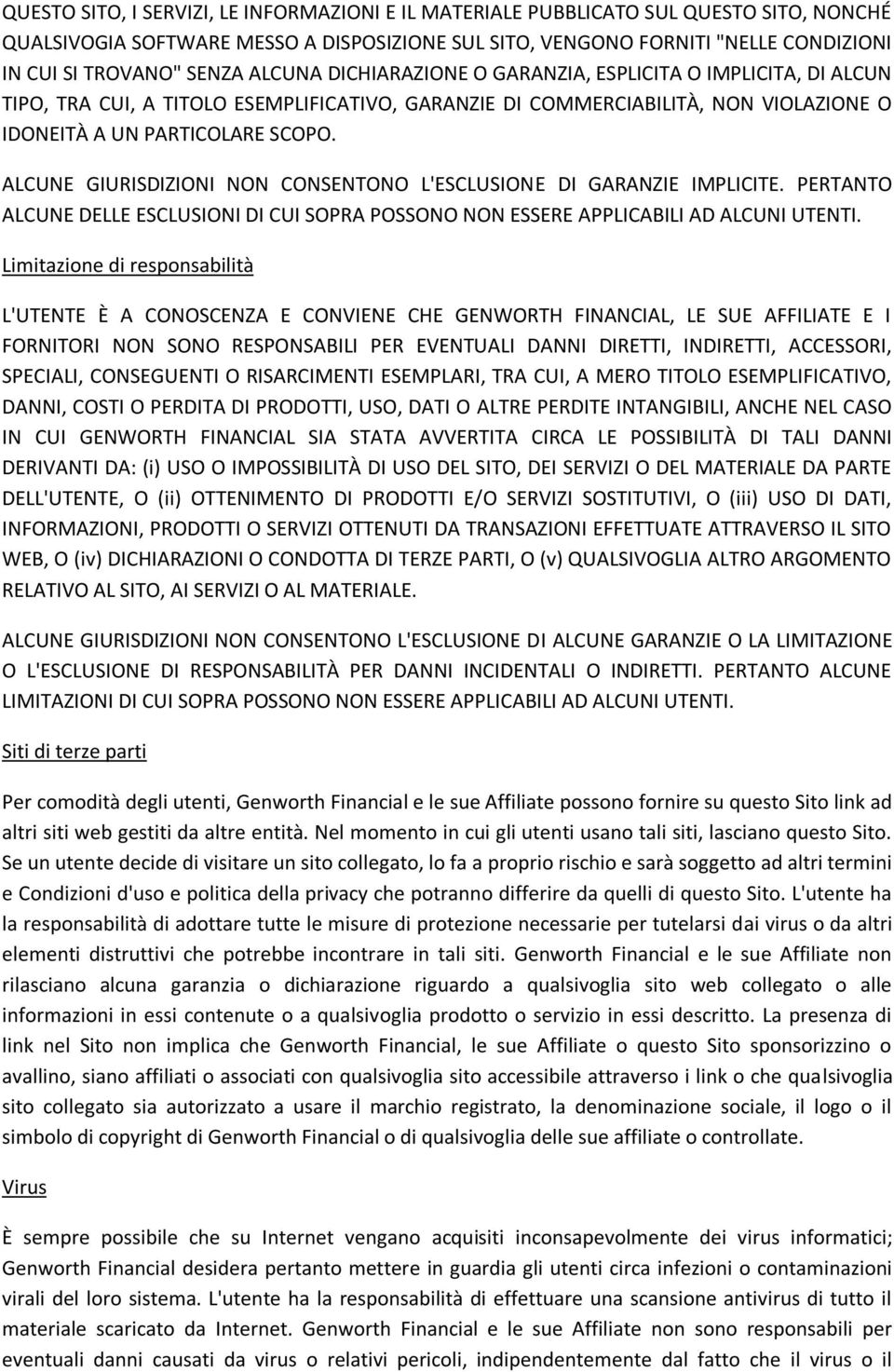 ALCUNE GIURISDIZIONI NON CONSENTONO L'ESCLUSIONE DI GARANZIE IMPLICITE. PERTANTO ALCUNE DELLE ESCLUSIONI DI CUI SOPRA POSSONO NON ESSERE APPLICABILI AD ALCUNI UTENTI.