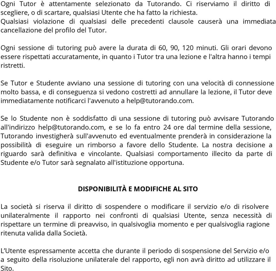 Gli orari devono essere rispettati accuratamente, in quanto i Tutor tra una lezione e l'altra hanno i tempi ristretti.