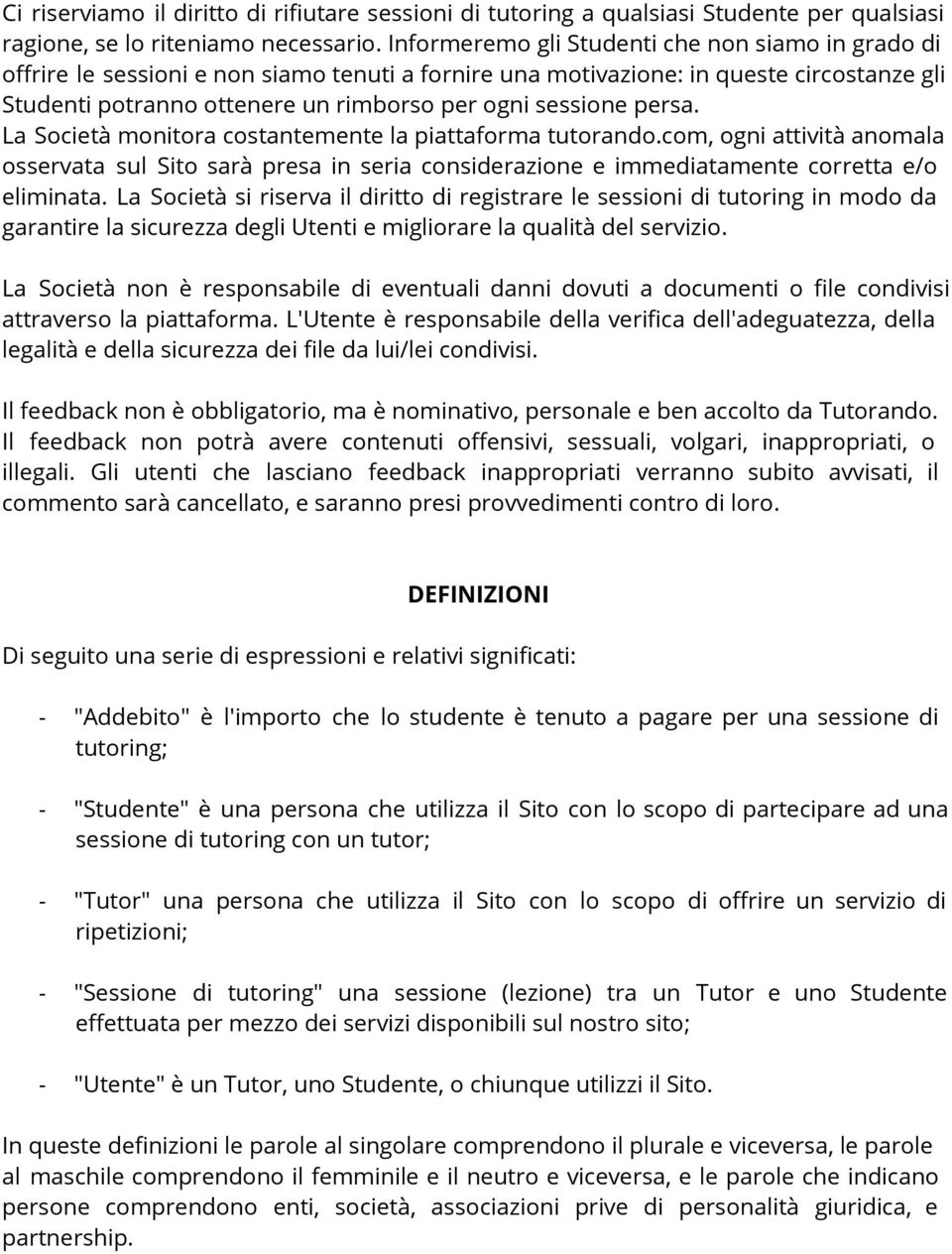 persa. La Società monitora costantemente la piattaforma tutorando.com, ogni attività anomala osservata sul Sito sarà presa in seria considerazione e immediatamente corretta e/o eliminata.