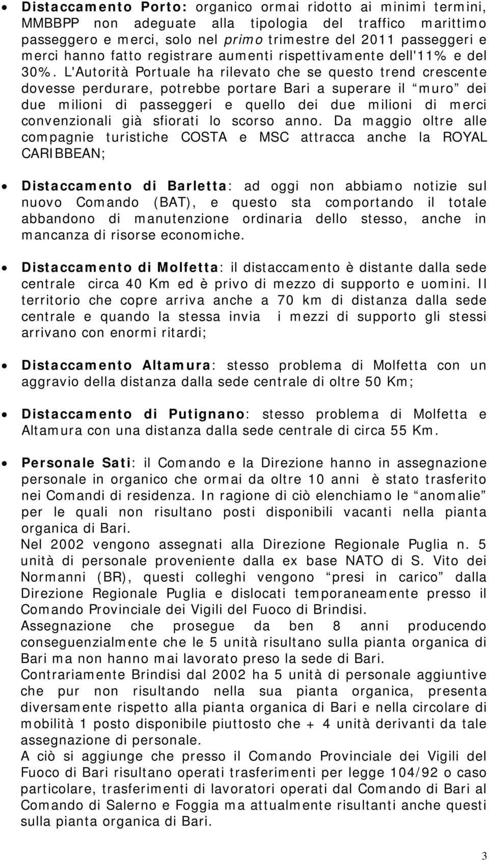 L'Autorità Portuale ha rilevato che se questo trend crescente dovesse perdurare, potrebbe portare Bari a superare il muro dei due milioni di passeggeri e quello dei due milioni di merci convenzionali