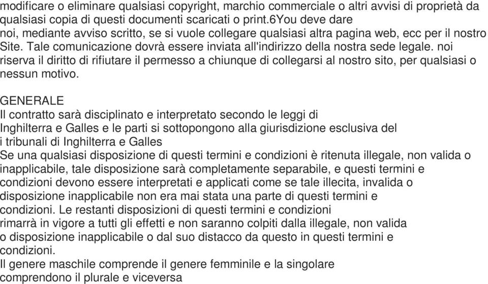 noi riserva il diritto di rifiutare il permesso a chiunque di collegarsi al nostro sito, per qualsiasi o nessun motivo.