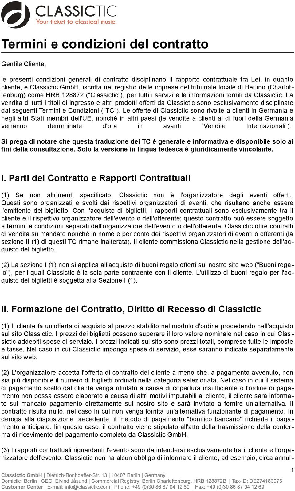 La vendita di tutti i titoli di ingresso e altri prodotti offerti da Classictic sono esclusivamente disciplinate dai seguenti Termini e Condizioni ("TC").