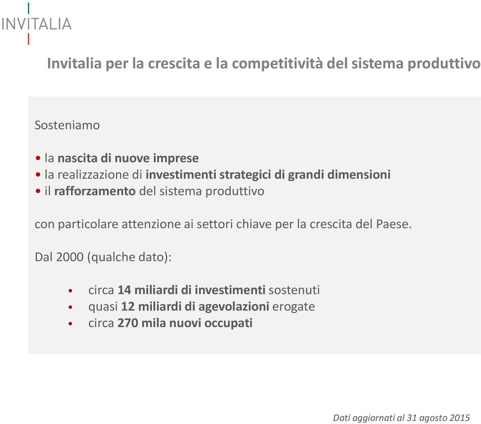 particolare attenzione ai settori chiave per la crescita del Paese.