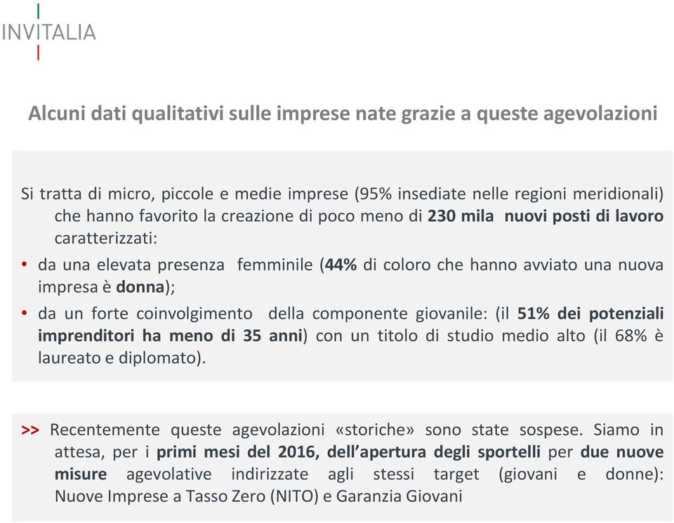 giovanile: (il 51% dei potenziali imprenditori ha meno di 35 anni) con un titolo di studio medio alto (il 68% è laureato e diplomato).