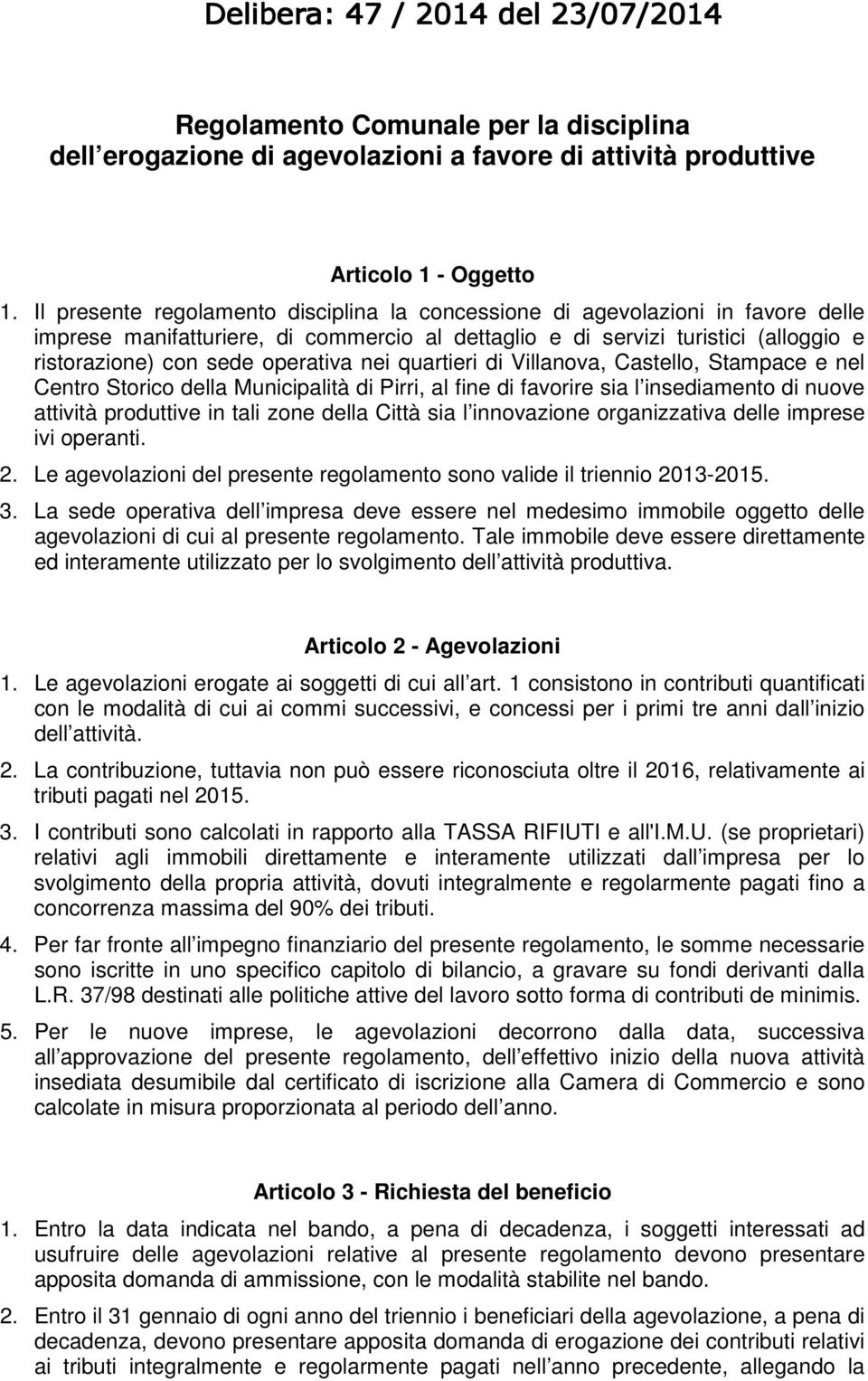 nei quartieri di Villanova, Castello, Stampace e nel Centro Storico della Municipalità di Pirri, al fine di favorire sia l insediamento di nuove attività produttive in tali zone della Città sia l