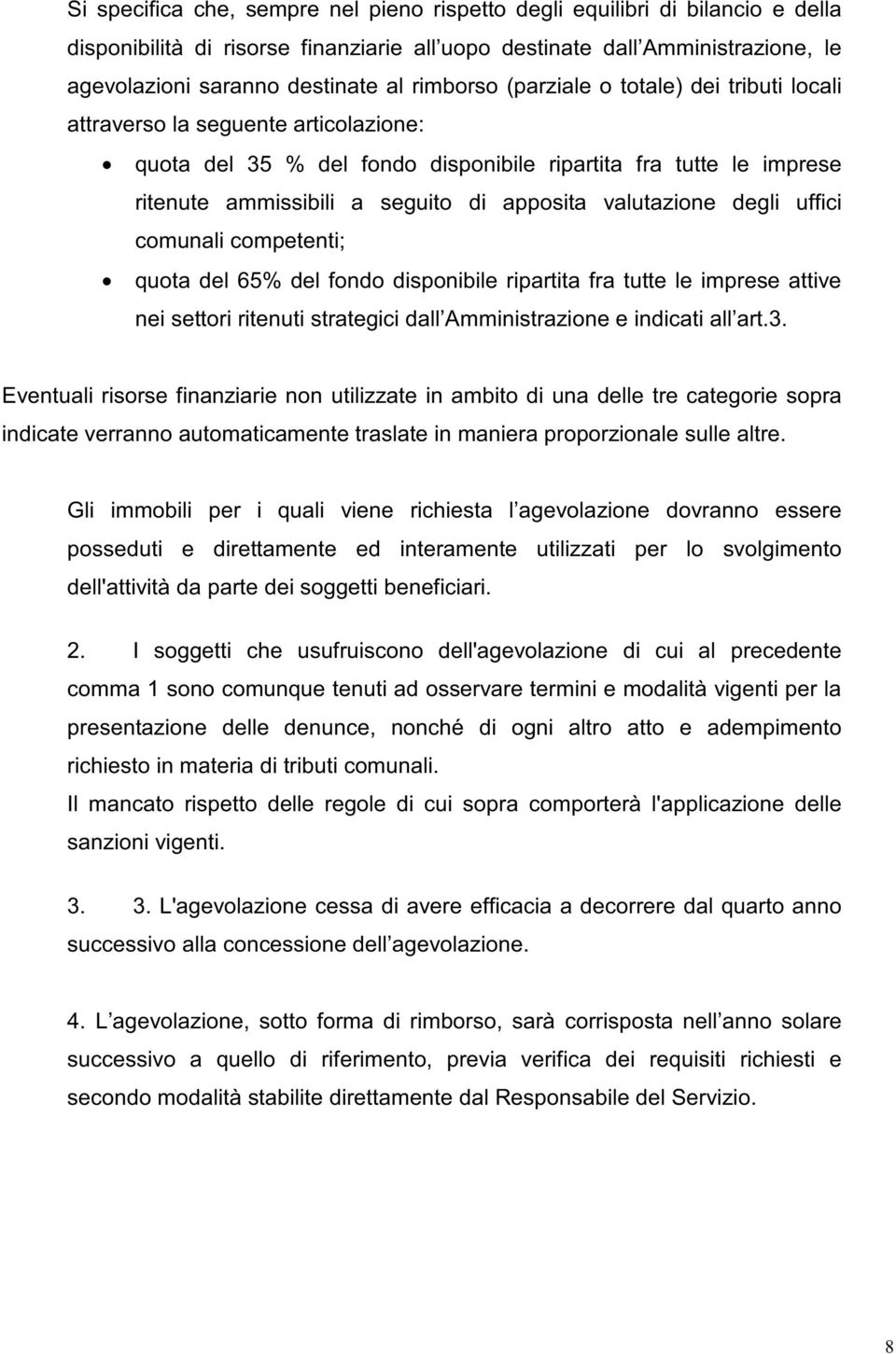 valutazione degli uffici comunali competenti; quota del 65% del fondo disponibile ripartita fra tutte le imprese attive nei settori ritenuti strategici dall Amministrazione e indicati all art.3.