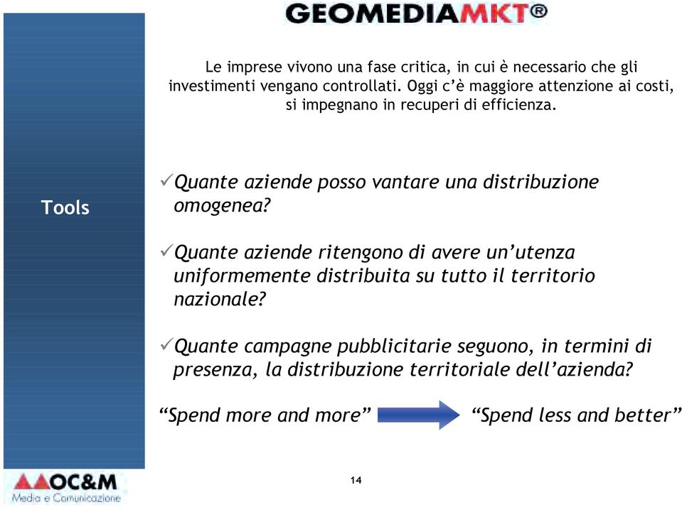 Quante aziende posso vantare una distribuzione omogenea?