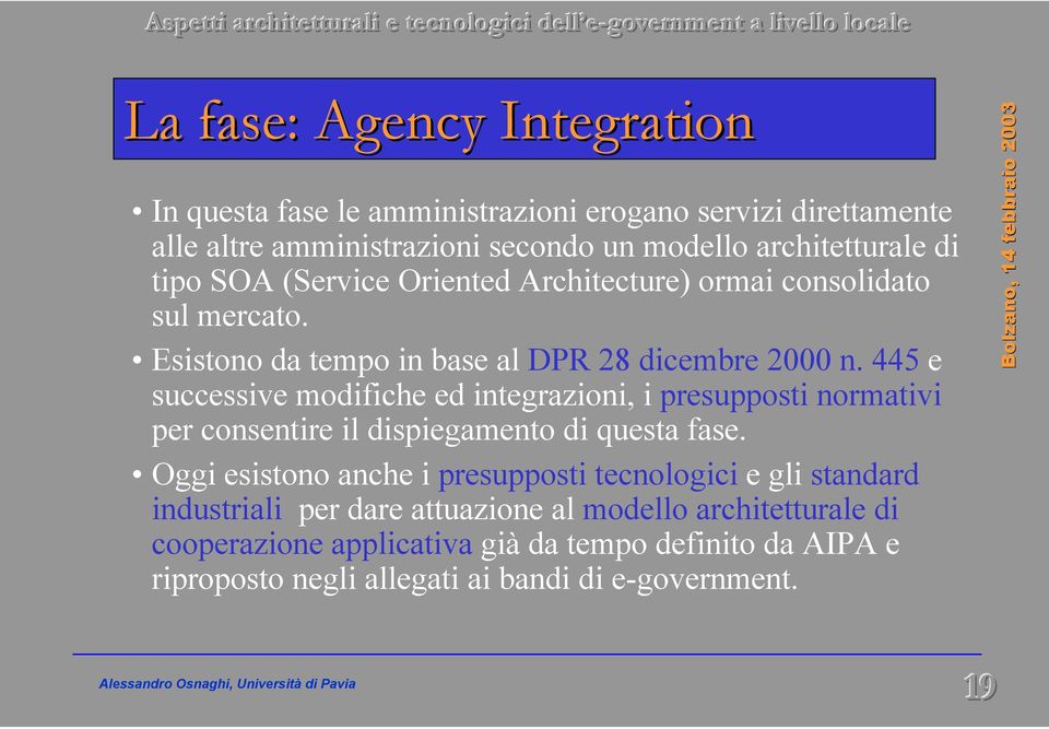 445 e successive modifiche ed integrazioni, i presupposti normativi per consentire il dispiegamento di questa fase.