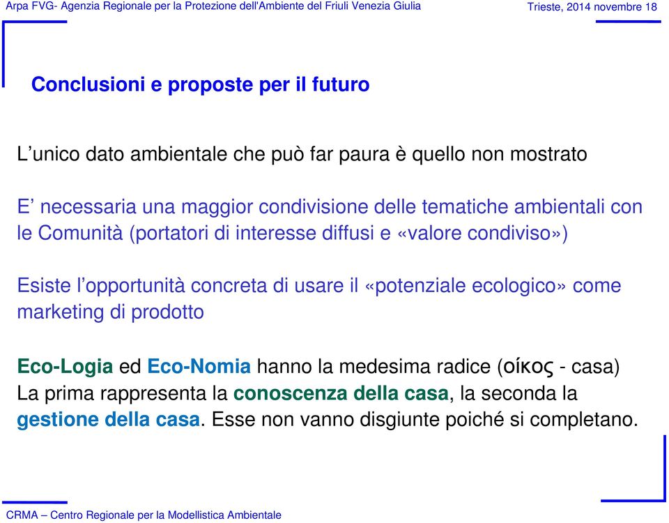 opportunità concreta di usare il «potenziale ecologico» come marketing di prodotto Eco-Logia ed Eco-Nomia hanno la medesima