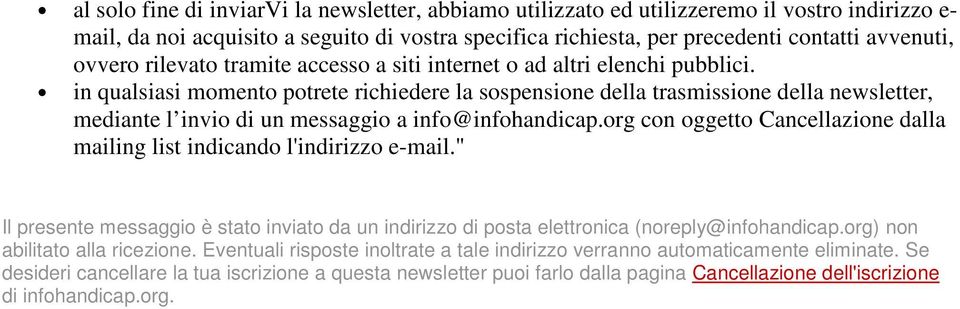 in qualsiasi momento potrete richiedere la sospensione della trasmissione della newsletter, mediante l invio di un messaggio a info@infohandicap.