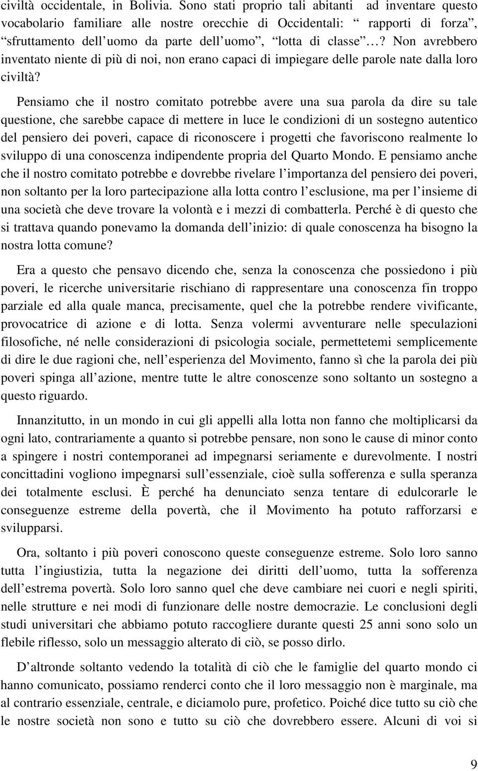 Non avrebbero inventato niente di più di noi, non erano capaci di impiegare delle parole nate dalla loro civiltà?