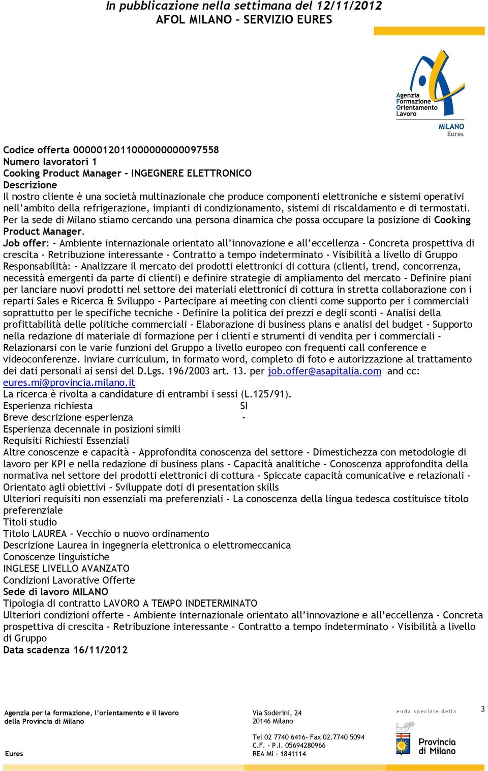 Per la sede di Milano stiamo cercando una persona dinamica che possa occupare la posizione di Cooking Product Manager.