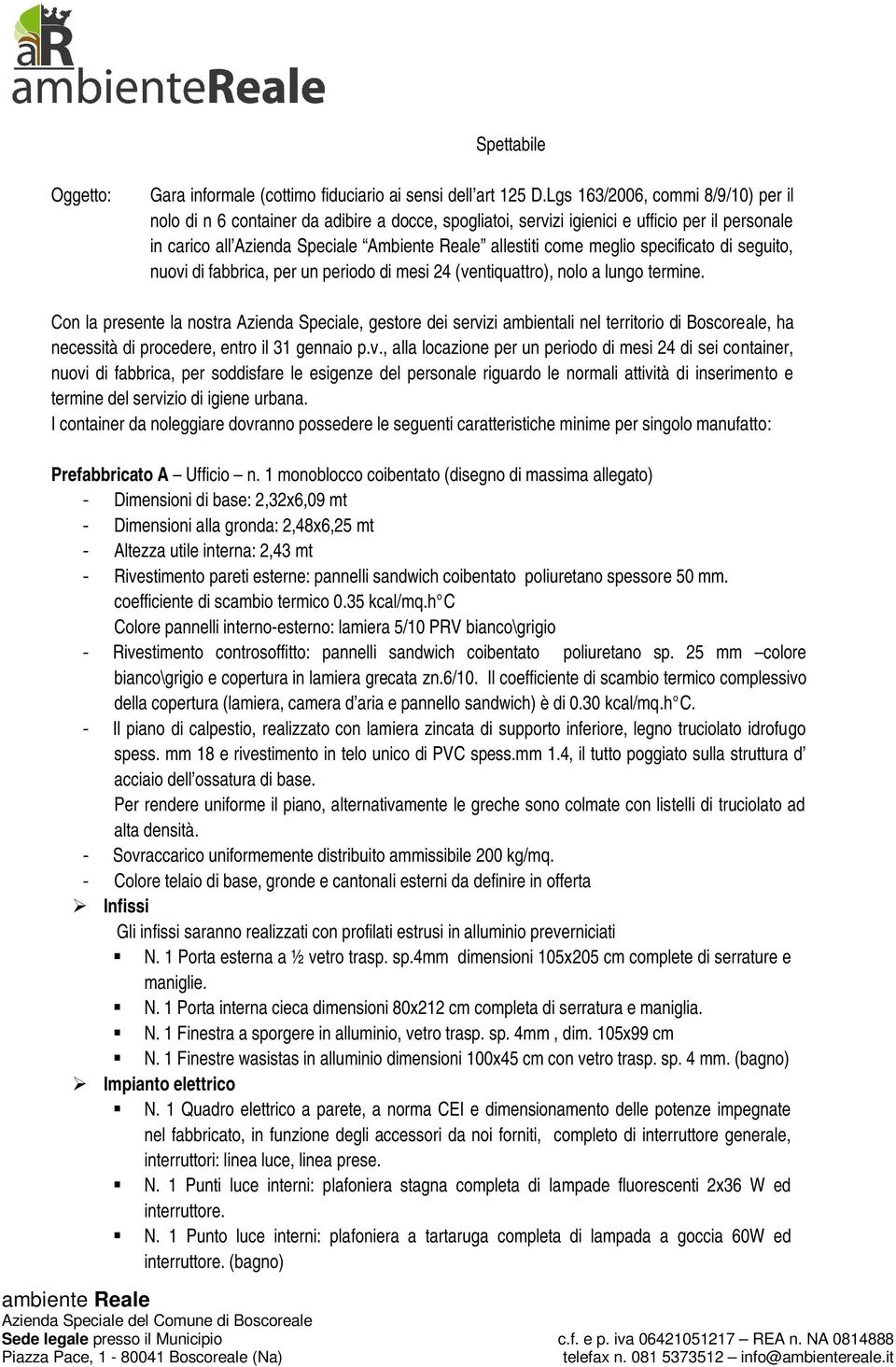 meglio specificato di seguito, nuovi di fabbrica, per un periodo di mesi 24 (ventiquattro), nolo a lungo termine.