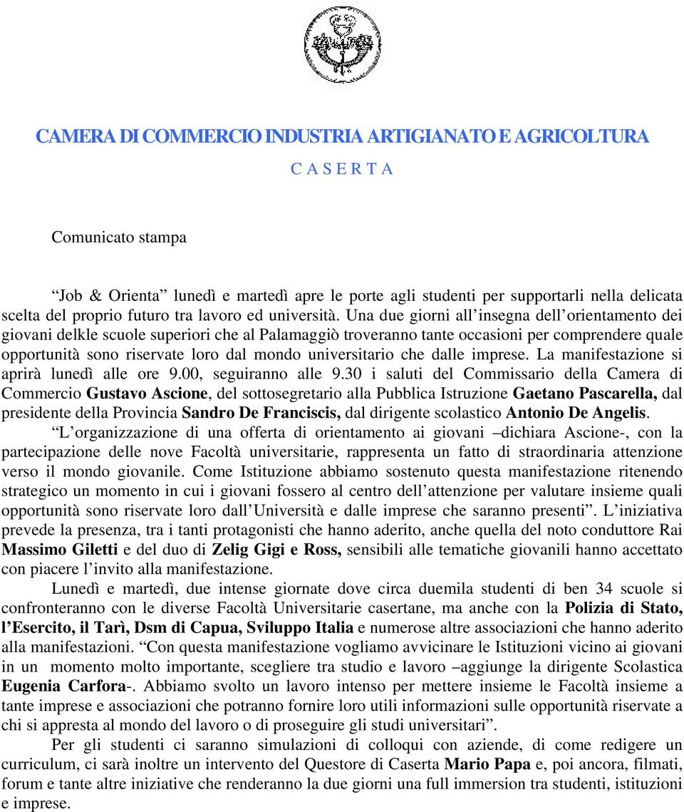 Una due giorni all insegna dell orientamento dei giovani delkle scuole superiori che al Palamaggiò troveranno tante occasioni per comprendere quale opportunità sono riservate loro dal mondo