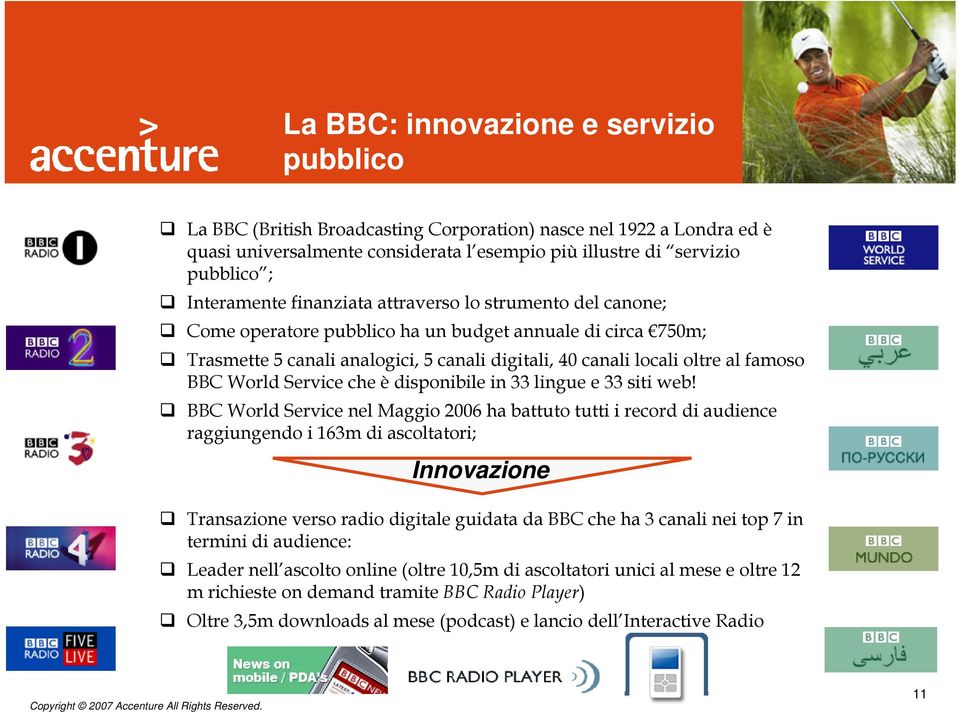 famoso BBC World Service che è disponibile in 33 lingue e 33 siti web!