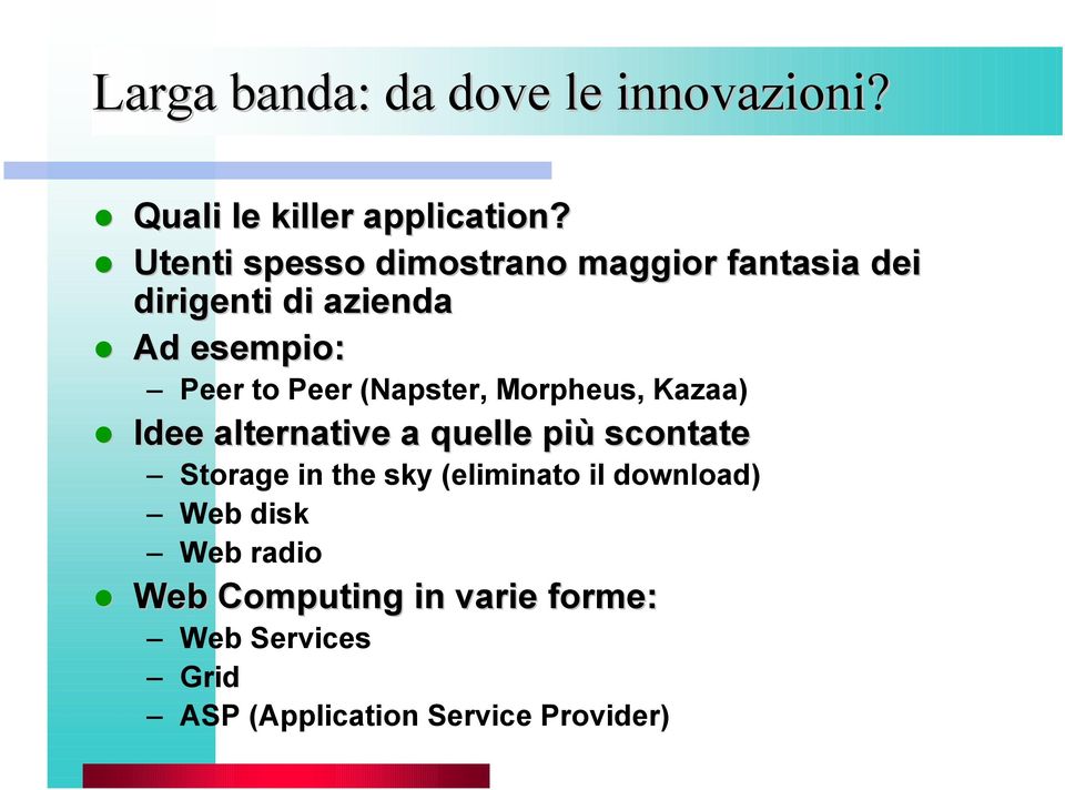 (Napster, Morpheus, Kazaa) Idee alternative a quelle più scontate Storage in the sky