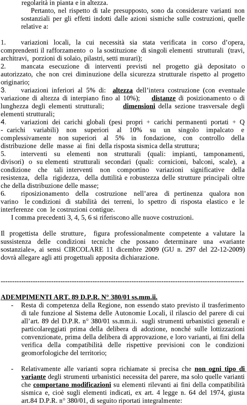 variazioni locali, la cui necessità sia stata verificata in corso d opera, comprendenti il rafforzamento o la sostituzione di singoli elementi strutturali (travi, architravi, porzioni di solaio,